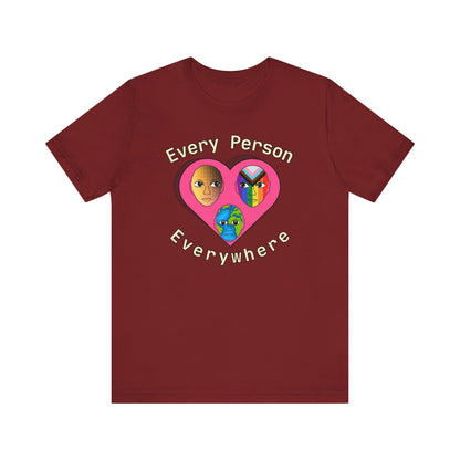 Every Person, Everywhere! Unisex Jersey Short Sleeve Tee