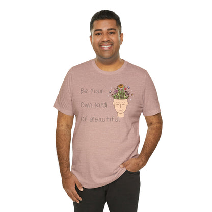 Be Your Own Kind Of Beautiful Unisex Jersey Short Sleeve Tee