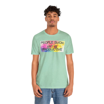 People Suck, Art Is Productive Unisex Jersey Short Sleeve Tee