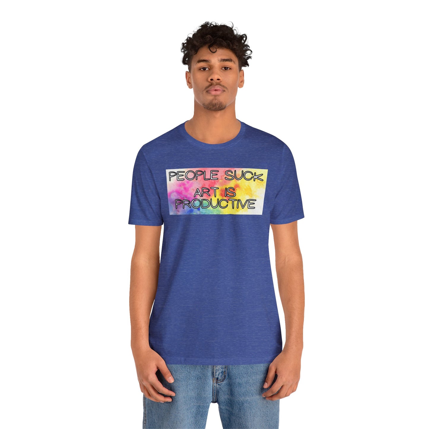 People Suck, Art Is Productive Unisex Jersey Short Sleeve Tee