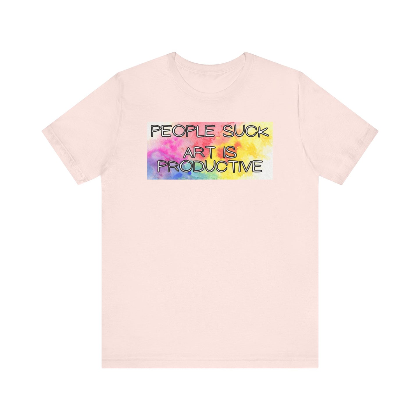 People Suck, Art Is Productive Unisex Jersey Short Sleeve Tee