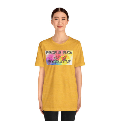 People Suck, Art Is Productive Unisex Jersey Short Sleeve Tee