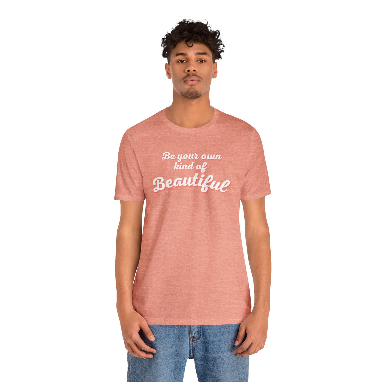 Be Your Own Kind Of Beautiful 2 Unisex Jersey Short Sleeve Tee