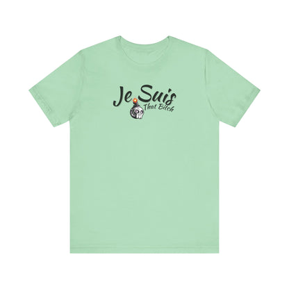 Je Suis That Bitch Unisex Jersey Short Sleeve Tee