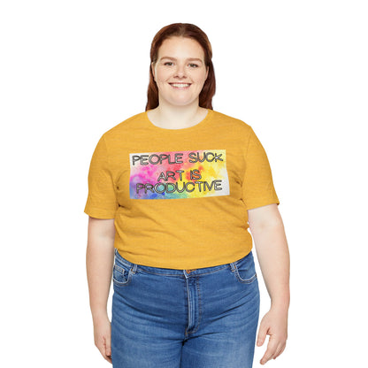 People Suck, Art Is Productive Unisex Jersey Short Sleeve Tee