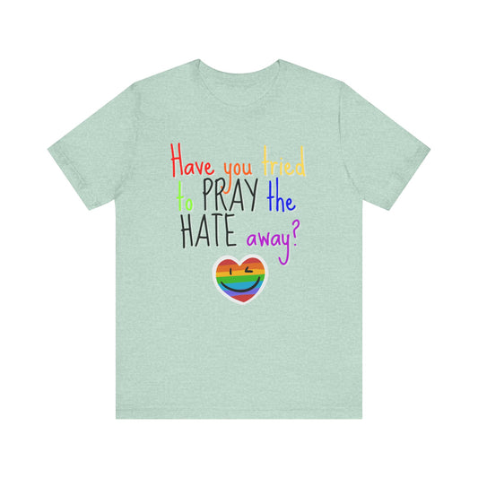 Pray The Hate Away! Unisex Jersey Short Sleeve Tee