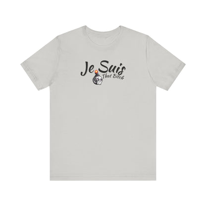 Je Suis That Bitch Unisex Jersey Short Sleeve Tee