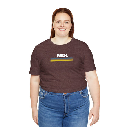 Meh. Unisex Jersey Short Sleeve Tee