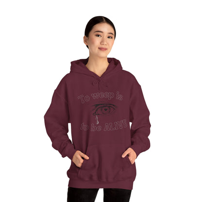 To Weep is to be ALIVE Unisex Heavy Blend™ Hooded Sweatshirt