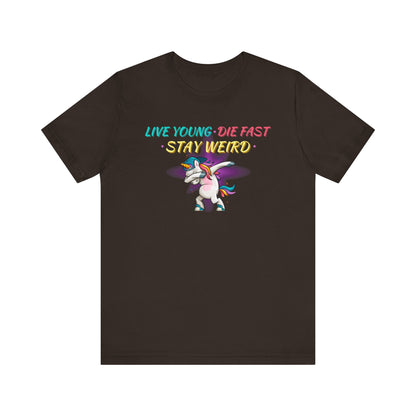 Live Young. Die Fast. Stay Weird. Unisex Jersey Short Sleeve Tee