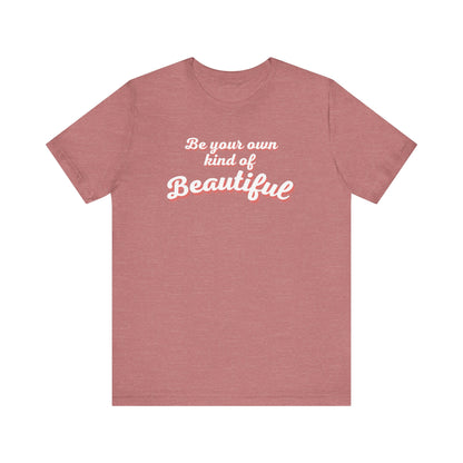 Be Your Own Kind Of Beautiful 2 Unisex Jersey Short Sleeve Tee