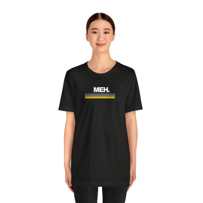 Meh. Unisex Jersey Short Sleeve Tee