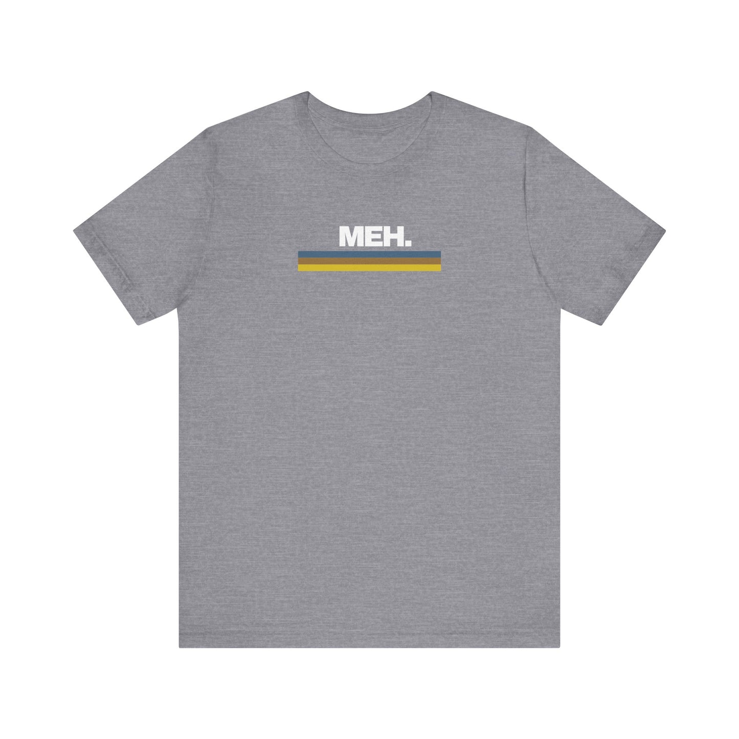 Meh. Unisex Jersey Short Sleeve Tee