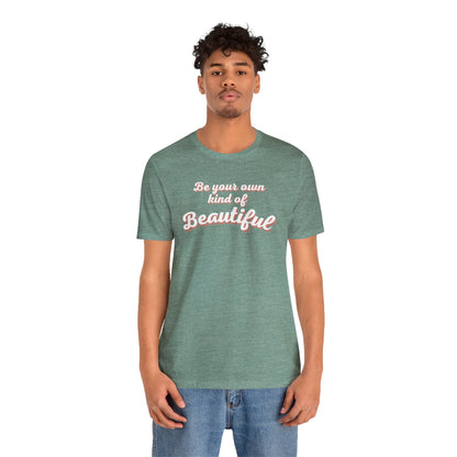 Be Your Own Kind Of Beautiful 2 Unisex Jersey Short Sleeve Tee