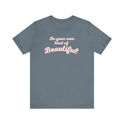 Be Your Own Kind Of Beautiful 2 Unisex Jersey Short Sleeve Tee