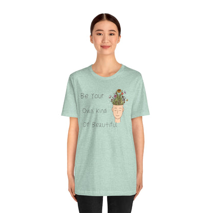 Be Your Own Kind Of Beautiful Unisex Jersey Short Sleeve Tee