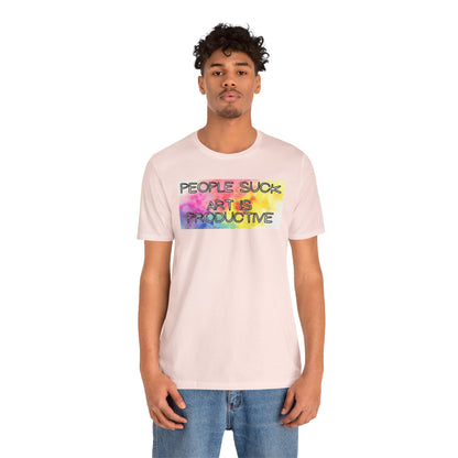 People Suck, Art Is Productive Unisex Jersey Short Sleeve Tee