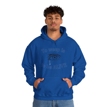 To Weep is to be ALIVE Unisex Heavy Blend™ Hooded Sweatshirt