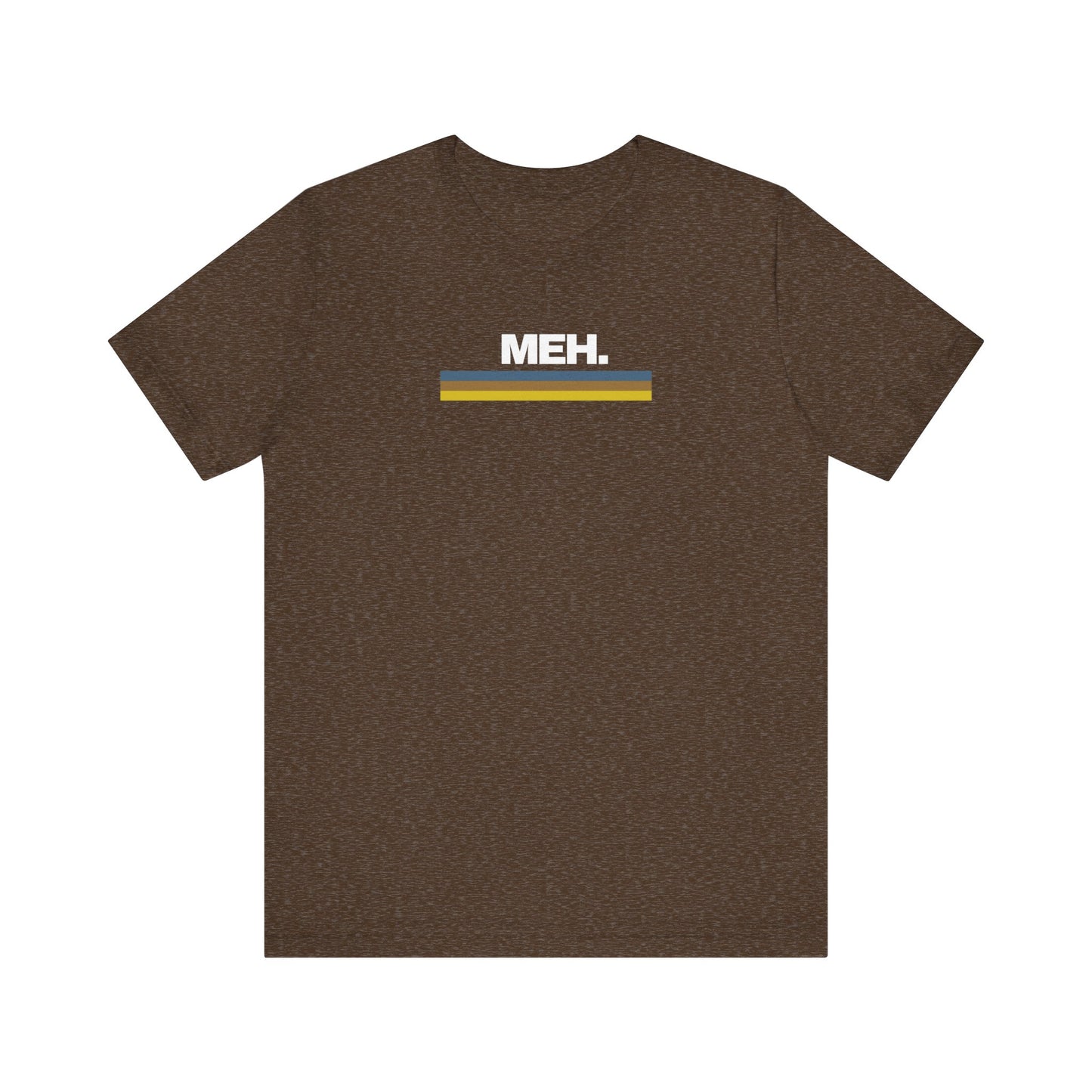 Meh. Unisex Jersey Short Sleeve Tee