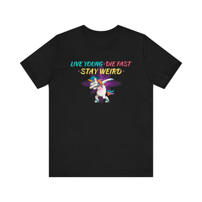 Live Young. Die Fast. Stay Weird. Unisex Jersey Short Sleeve Tee