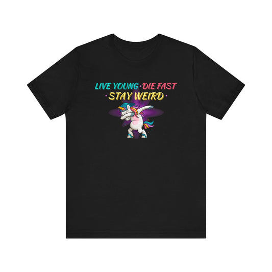 Live Young. Die Fast. Stay Weird. Unisex Jersey Short Sleeve Tee