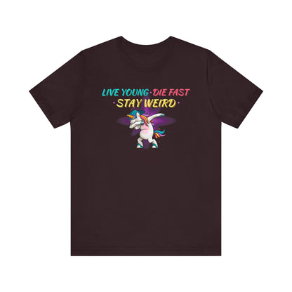 Live Young. Die Fast. Stay Weird. Unisex Jersey Short Sleeve Tee