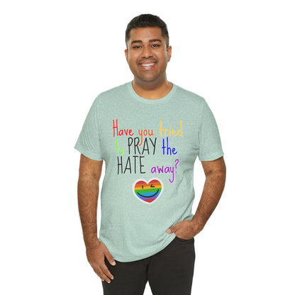 Pray The Hate Away! Unisex Jersey Short Sleeve Tee