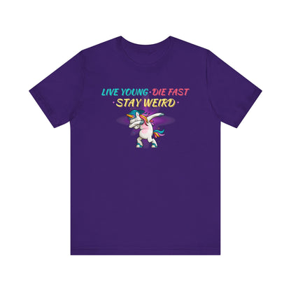 Live Young. Die Fast. Stay Weird. Unisex Jersey Short Sleeve Tee