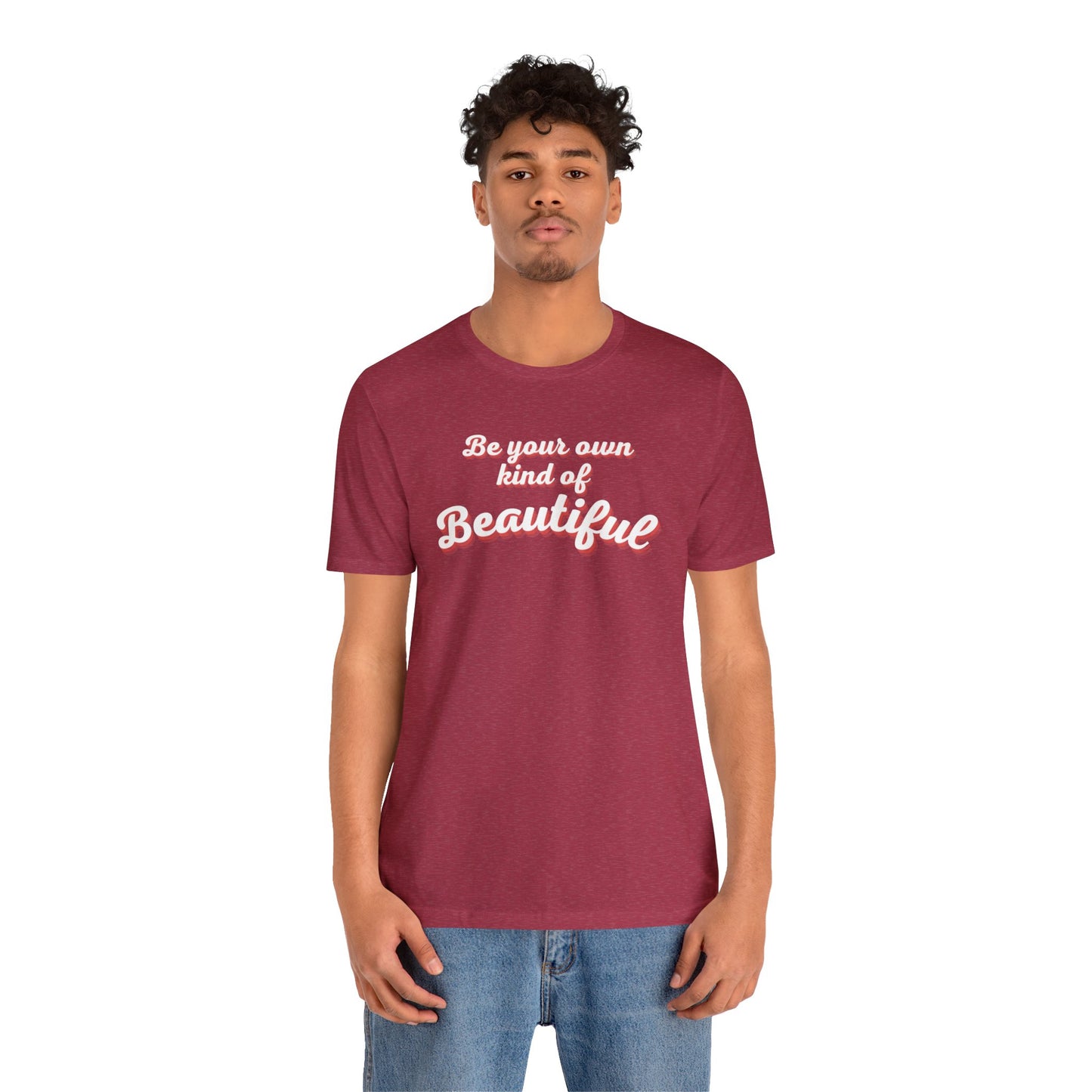 Be Your Own Kind Of Beautiful 2 Unisex Jersey Short Sleeve Tee