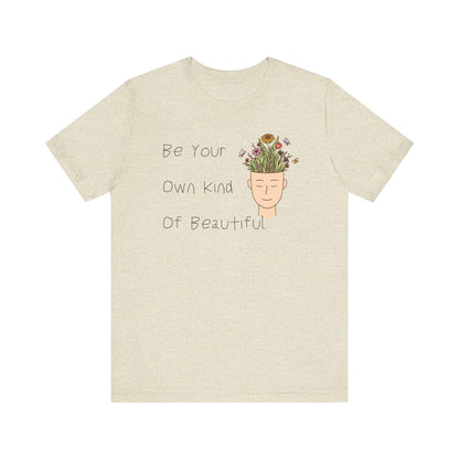 Be Your Own Kind Of Beautiful Unisex Jersey Short Sleeve Tee