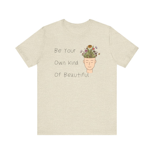 Be Your Own Kind Of Beautiful Unisex Jersey Short Sleeve Tee