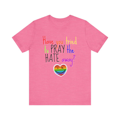 Pray The Hate Away! Unisex Jersey Short Sleeve Tee