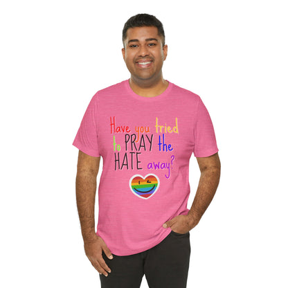 Pray The Hate Away! Unisex Jersey Short Sleeve Tee