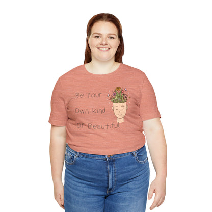 Be Your Own Kind Of Beautiful Unisex Jersey Short Sleeve Tee