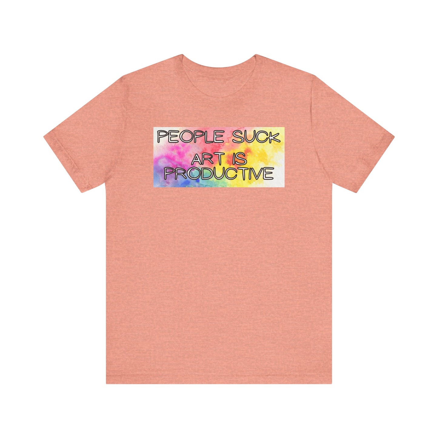 People Suck, Art Is Productive Unisex Jersey Short Sleeve Tee