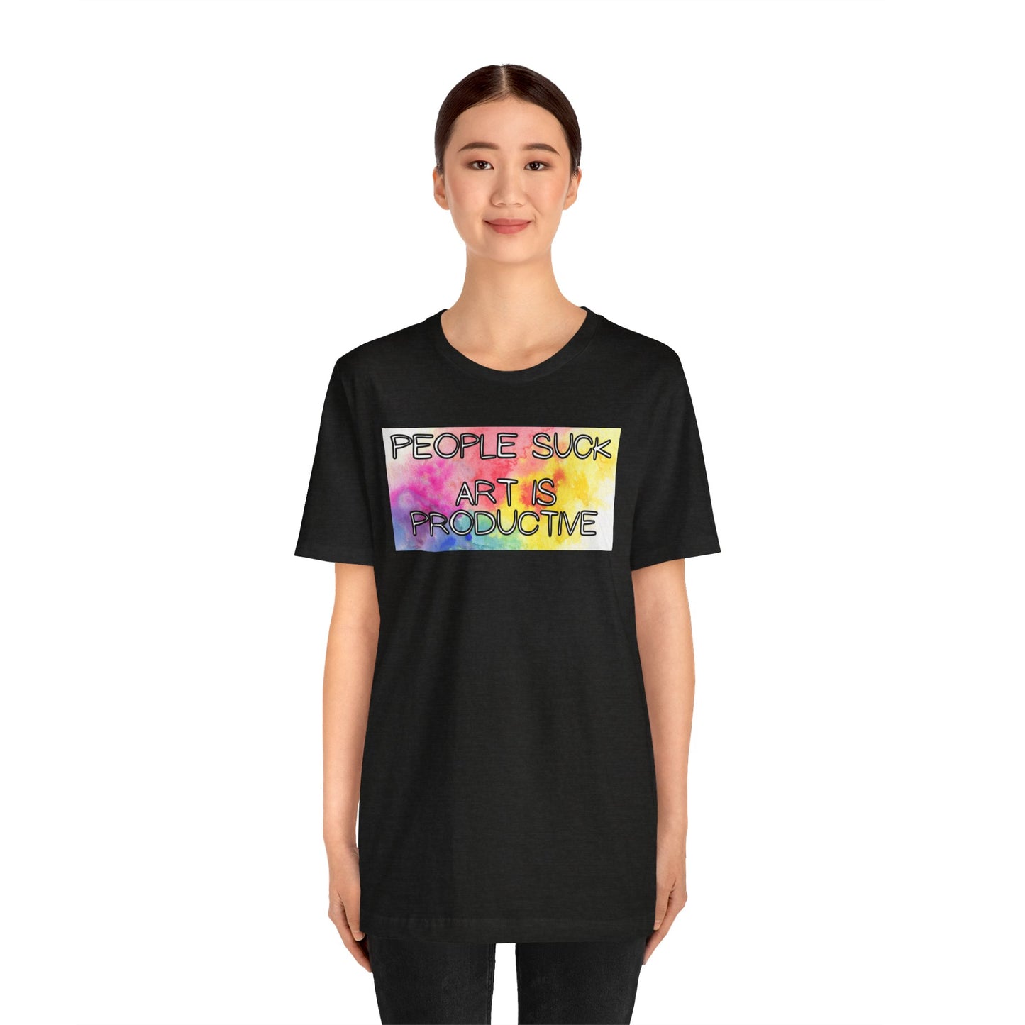 People Suck, Art Is Productive Unisex Jersey Short Sleeve Tee