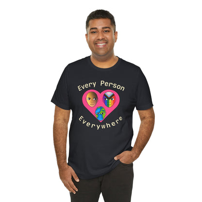 Every Person, Everywhere! Unisex Jersey Short Sleeve Tee