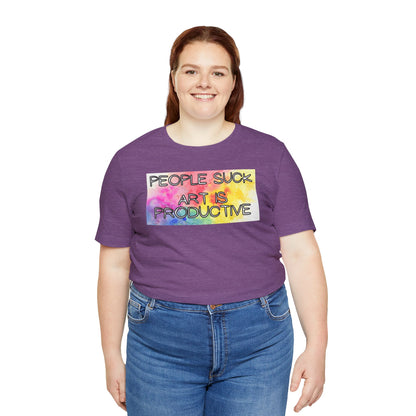 People Suck, Art Is Productive Unisex Jersey Short Sleeve Tee