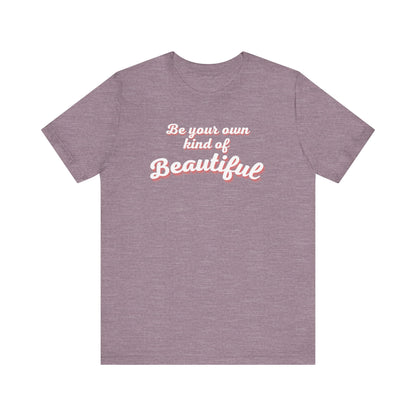 Be Your Own Kind Of Beautiful 2 Unisex Jersey Short Sleeve Tee