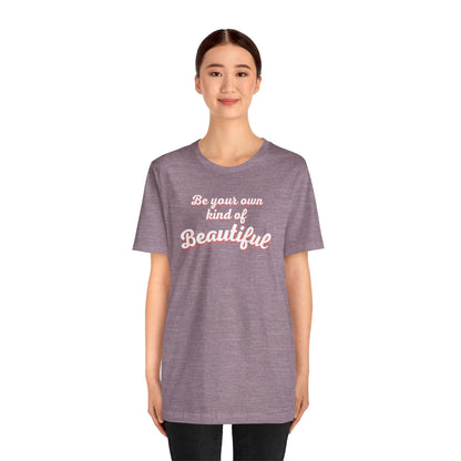 Be Your Own Kind Of Beautiful 2 Unisex Jersey Short Sleeve Tee