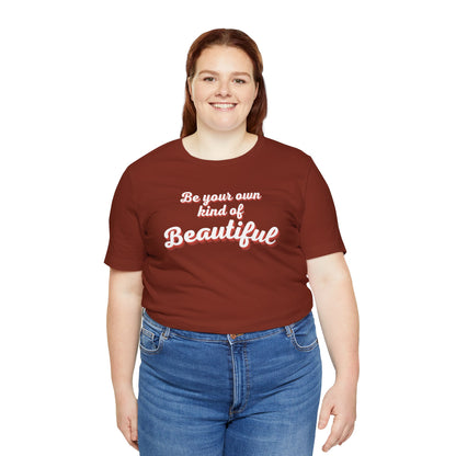 Be Your Own Kind Of Beautiful 2 Unisex Jersey Short Sleeve Tee