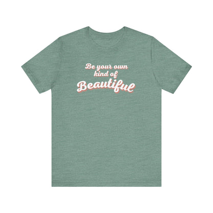 Be Your Own Kind Of Beautiful 2 Unisex Jersey Short Sleeve Tee