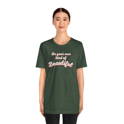 Be Your Own Kind Of Beautiful 2 Unisex Jersey Short Sleeve Tee