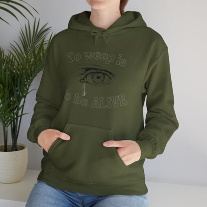 To Weep is to be ALIVE Unisex Heavy Blend™ Hooded Sweatshirt