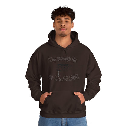 To Weep is to be ALIVE Unisex Heavy Blend™ Hooded Sweatshirt