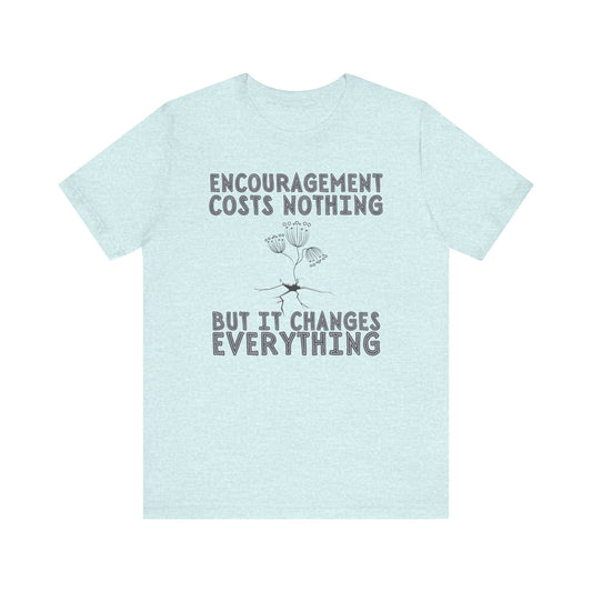 Encouragement Costs Nothing, But It Changes Everything Unisex Jersey Short Sleeve Tee