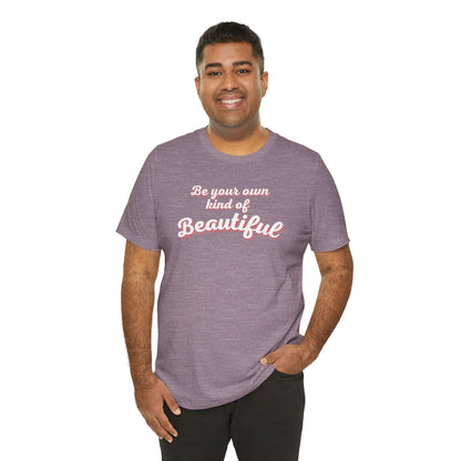 Be Your Own Kind Of Beautiful 2 Unisex Jersey Short Sleeve Tee