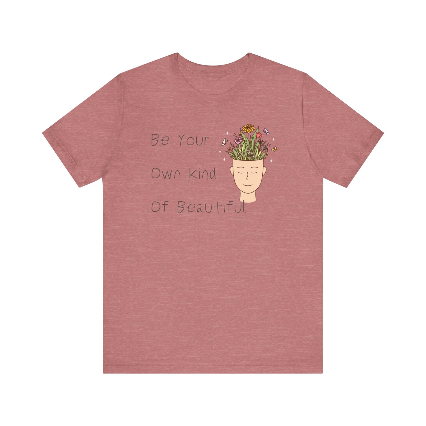 Be Your Own Kind Of Beautiful Unisex Jersey Short Sleeve Tee