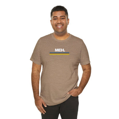 Meh. Unisex Jersey Short Sleeve Tee