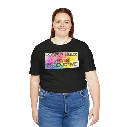 People Suck, Art Is Productive Unisex Jersey Short Sleeve Tee